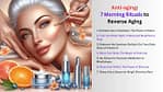 Anti-aging 7 Morning Rituals to Reverse Aging