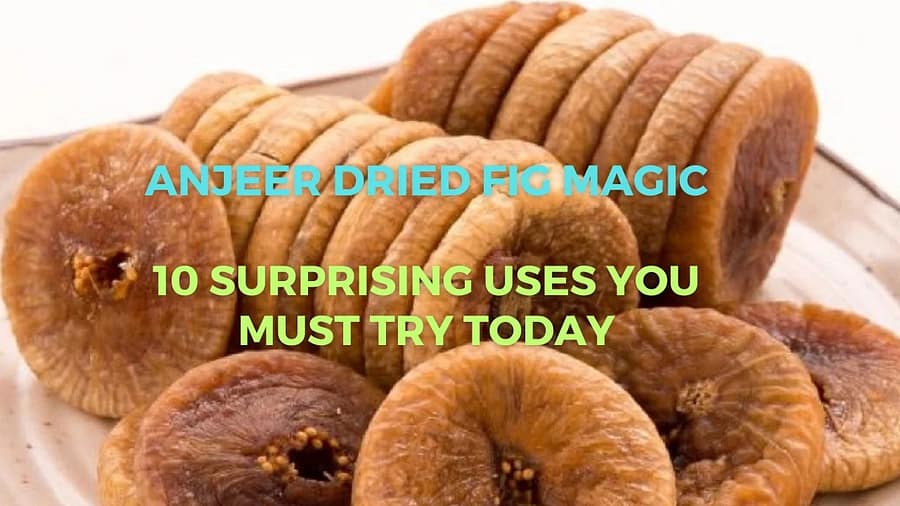 Anjeer Dried Fig Magic 10 Surprising Uses You Must Try Today